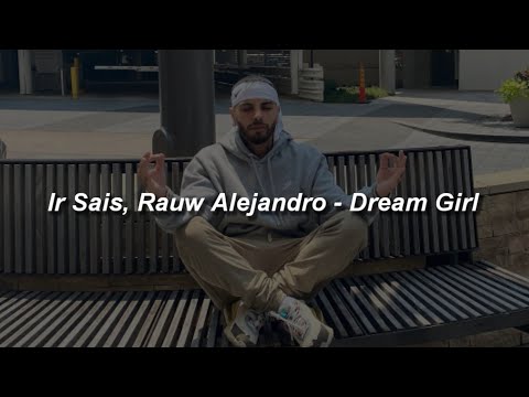 Ir Sais, Rauw Alejandro - Dream Girl 🔥|| LETRA