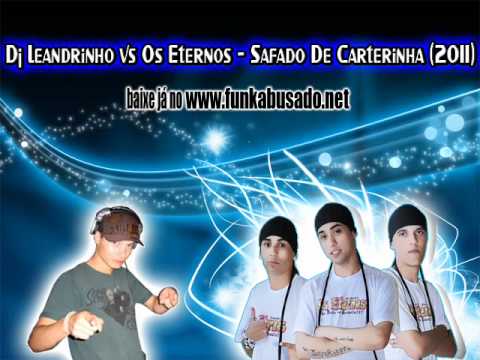 Dj Leandrinho vs Os Eternos - Safado De Carterinha (2011)