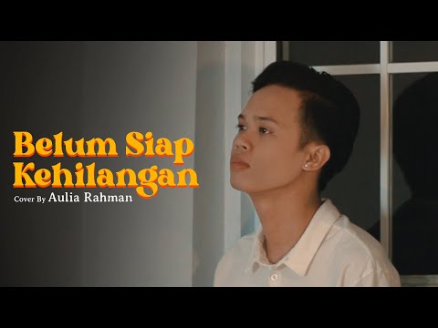 Stevan Pasaribu - Belum Siap Kehilangan (Cover by Aulia Rahman)