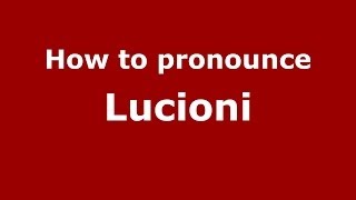 How to pronounce Lucioni