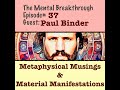 TMB37 Paul Binder Metaphysical Musings Material Manifestations