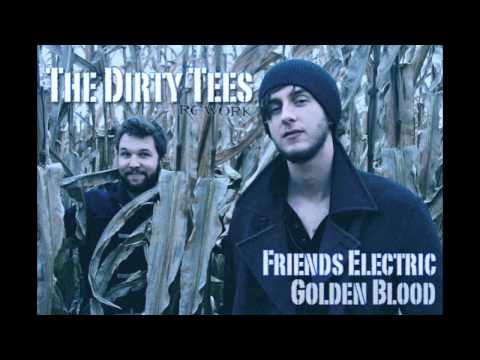Friends Electric - Golden Blood (The Dirty Tees Rework)