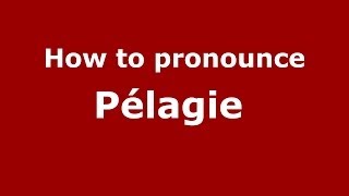 How to pronounce Pélagie 