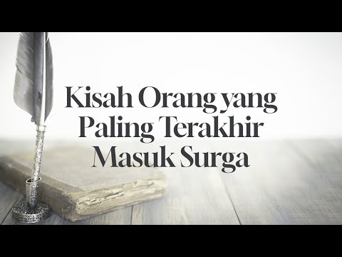 Kisah Orang yang Paling Terakhir Masuk Surga