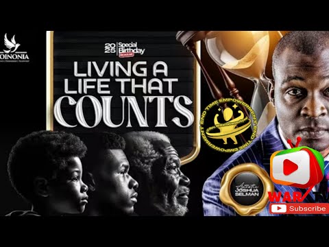 LIVING A LIFE THAT COUNTS -  APOSTLE JOSHUA SELMAN