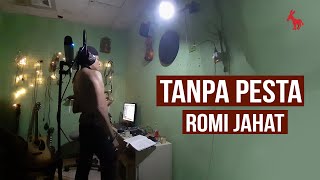 Download lagu ROMI JAHAT - TANPA PESTA mp3