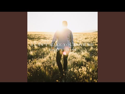 I Can't Make You Love Me