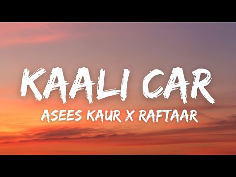Kaali Car (Lyrics) - Asees Kaur | Raftaar | Happy Raikoti | New Punjabi Song 2022