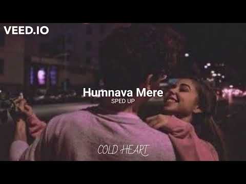 Humnava Mere (sped up) | Jubin Nautiyal | COLD HEART