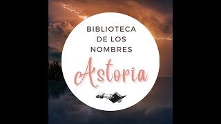 Biblioteca de los Nombres - Nombre: ASTORIA