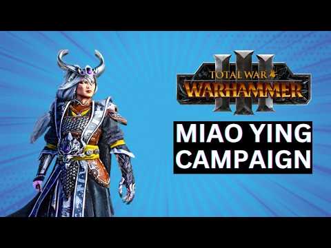 MIAO YING CAMPAIGN GUIDE: TOTAL WAR WARHAMMER 3
