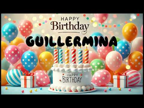 Happy Birthday GUILLERMINA   Happy Birthday Song   Birthday Wishes   Birthday Party