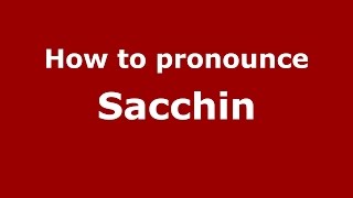 How to pronounce Sacchin