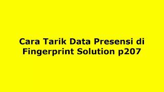 Cara Tarik Data Presensi di Fingerprint Solution p207