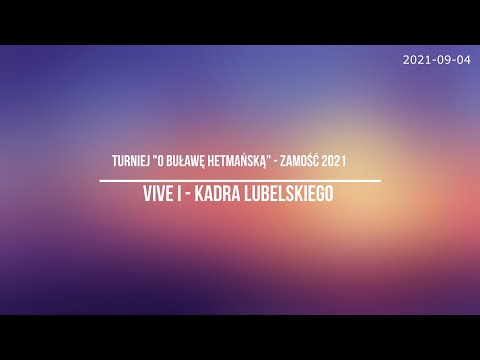 VIVE I vs Kadra Lubelskiego *** turniej "O Buławę Hetmańską"  - Zamość 2021***