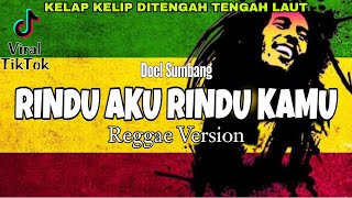 Download lagu RINDU AKU RINDU KAMU - REGGAE VERSION mp3