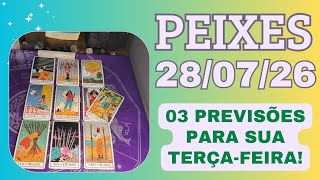 PEIXES ♓ 28/07/26 Informações que podem mudar o rumo do seu dia 🛣️