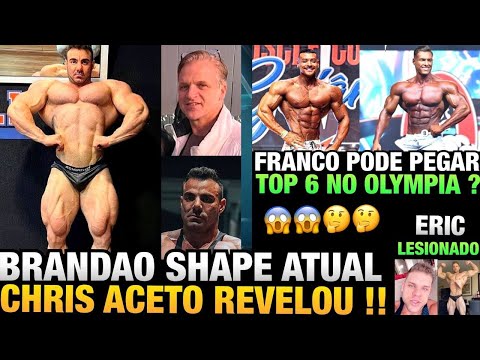 BRANDÃO TEM SHAPE ATUAL REVELADO POR CHRIS ACETO - FRANCO TEM NIVEL TOP 6 OLYMPIA ? + LESÃO DO ERIC