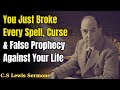 You Just Broke Every Spell, Curse & False Prophecy Against Your Life | C.S Lewis Sermons