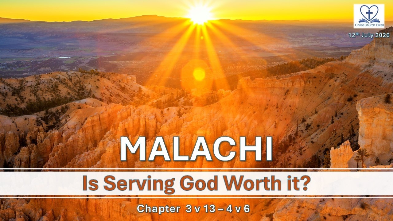 Returning to God - Malachi - Part 6: "Is Serving God Worth It?"- Chp 3 v 13 - 4 v 6 (12th July 2026)