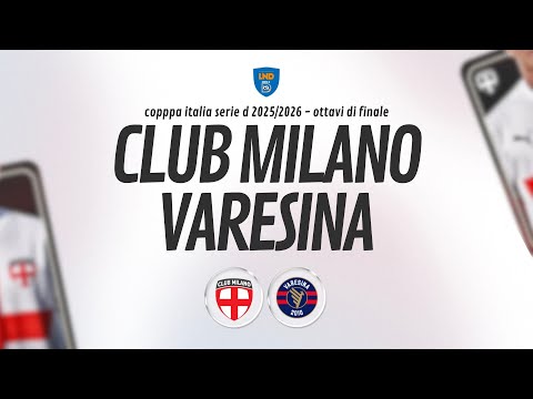 [ LIVE ] Club Milano v Varesina - Ottavi di Finale Coppa Italia SERIE D 2025/2026
