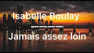 Isabelle  Boulay - Jamais assez loin - cover lyrics