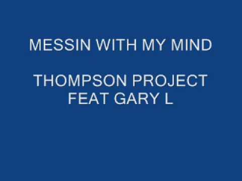 MESSIN WITH MY MIND - THOMPSON PROJECT FEAT GARY L