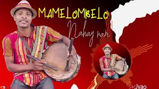 MAMELOMBELO - NAHAY NARE (NOUVEAUTE GASY 2021)