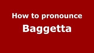 How to pronounce Baggetta