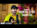 Maine Jise Dil Se Chaha Tha Official Video Salman Ali Ft Himesh Reshammiya New Song SD Gana4u