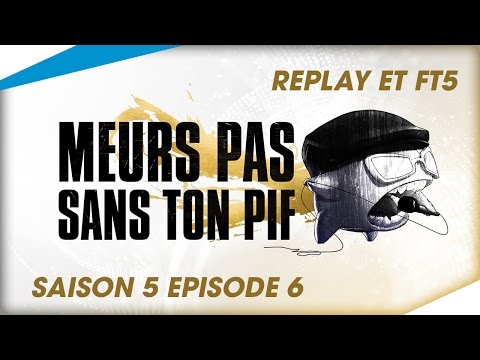 [Replay et FT5] - Meurs Pas Sans Ton Pif