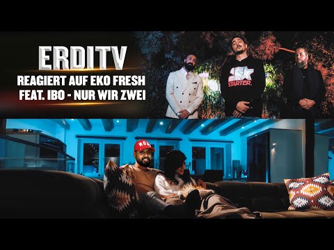 ErdiTv Reagiert auf Eko Fresh feat. Ibo - Nur wir zwei