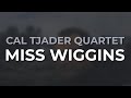 Cal Tjader Quartet - Miss Wiggins (Official Audio)