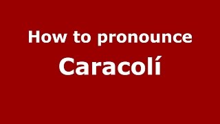 How to pronounce Caracolí