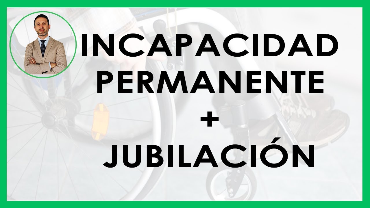 Watch INCAPACIDAD PERMANENTE y JUBILACIÓN, ¿se puede Now INCAPACIDAD PERMANENTE y JUBILACIÓN, ¿se puede