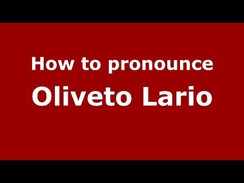 How to pronounce Oliveto Lario (Italian/Italy) - PronounceNames.com