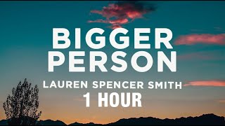 [1 HOUR] Lauren Spencer Smith - Bigger Person (Lyrics)