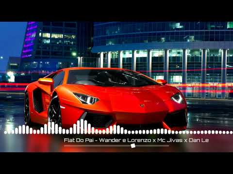 Flat do Pai - Wander e Lorenzo x Mc Jivas x Dan Lellis | COM GRAVE »»(Bass Boosted)««
