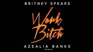 Britney Spears - Work Bitch (Azealia Banks Remix) [New Version]