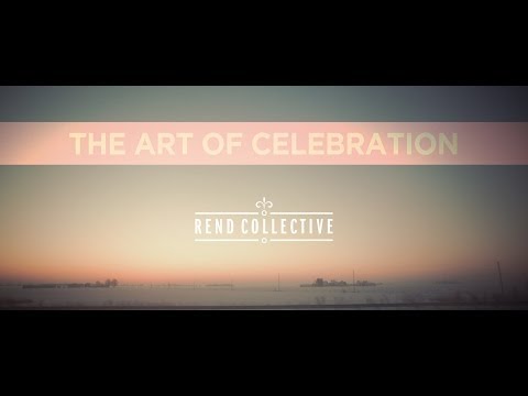 THE ART OF CELEBRATION STORY - REND COLLECTIVE