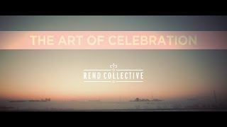 THE ART OF CELEBRATION STORY - REND COLLECTIVE