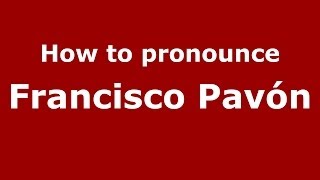 How to pronounce Francisco Pavón