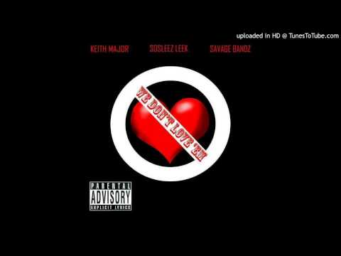 Keith Major - We Dont Luv'em ft. Sosleez Leek & Savage Bandz