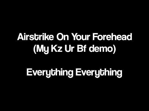 Everything Everything - Airstrike On Your Forehead (My Kz Ur Bf demo)