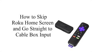 How to Skip Roku Home Screen and Go Straight to Cable Box Input