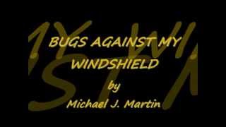 BUGS AGAINST MY WINDSHIELD by Michael J. Martin