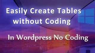 Easily Create Tables without Coding in Wordpress Tutorial