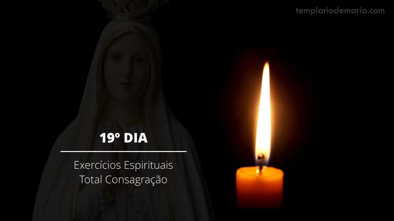 19º Dia - Exercícios Espirituais para a Total Consagração a Nossa Senhora