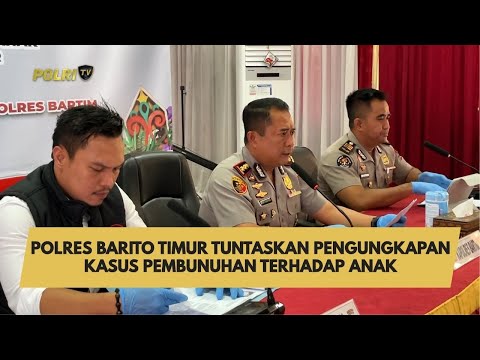 POLRES BARITO TIMUR TUNTASKAN PENGUNGKAPAN KASUS PEMBUNUHAN TERHADAP ANAK
