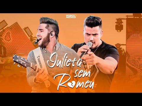 VICENTE E MATHEUS - JULIETA SEM ROMEU (Clipe Oficial)